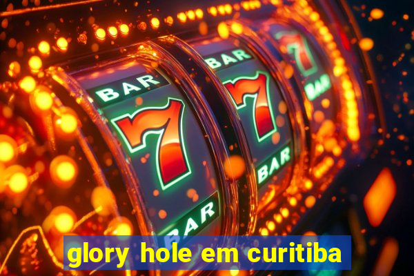 glory hole em curitiba